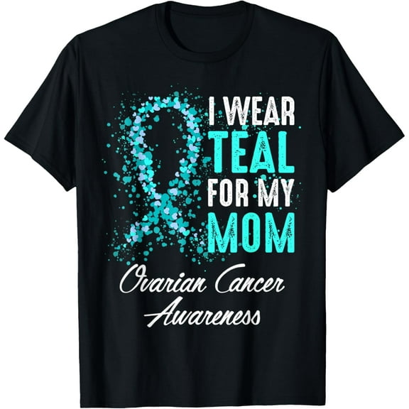 Ovarian Cancer Awareness I Wear Teal For My Mom Mother T-Shirt Men women T-shirt black, gift. Sizes: S, M,L, XL, 2XL, 3XL, 4XL