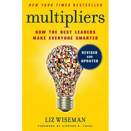 Multipliers : How the Best Leaders Make Everyone (Best Leaders In History)