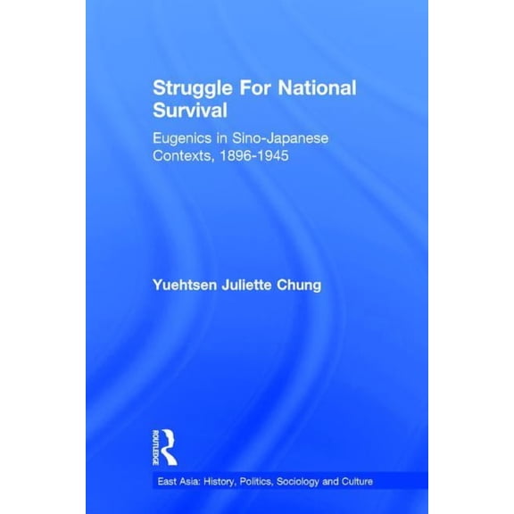 East Asia: History, Politics, Sociology Struggle For National Survival: Chinese Eugenics in a Transnational Context, 1896-1945, (Hardcover)