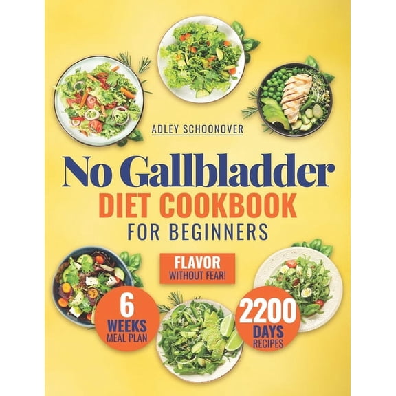 No Gallbladder Diet Cookbook for Beginners: Discover the Joy of Flavorful Meals that Cater to your Digestive Health with Easy, Nourishing Recipes for Every Time of Day (Paperback)