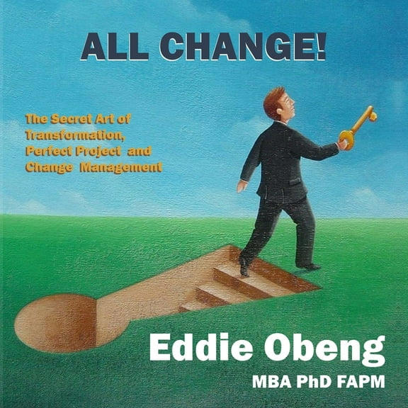 All Change!: The Secret Art of Transformation, Perfect Project and Change Management, (Paperback)