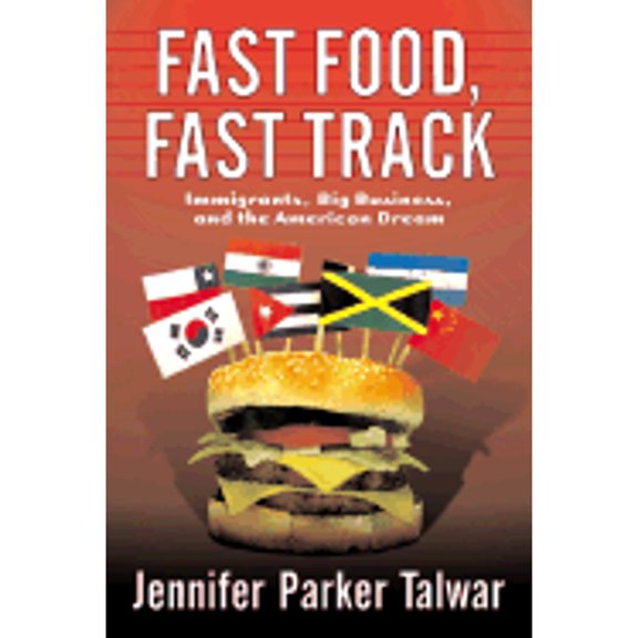 Pre-Owned Fast Food, Fast Track? Immigrants, Big Business, and the American Dream (Hardcover) by Jennifer Talwar