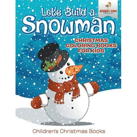 Christmas Colouring Pages For Kindergarten Let's Build a Snowman - Christmas Coloring Books for Kids Children's Christmas Books ()