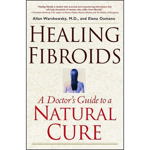 Healing Fibroids: A Doctor's Guide to a Natural Cure, (Paperback)