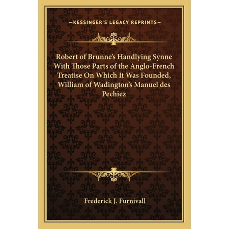 Robert of Brunne s Handlying Synne With Those Parts of the Anglo-French Treatise On Which It Was Founded William of Wadington s Manuel des Pechiez (Paperback)