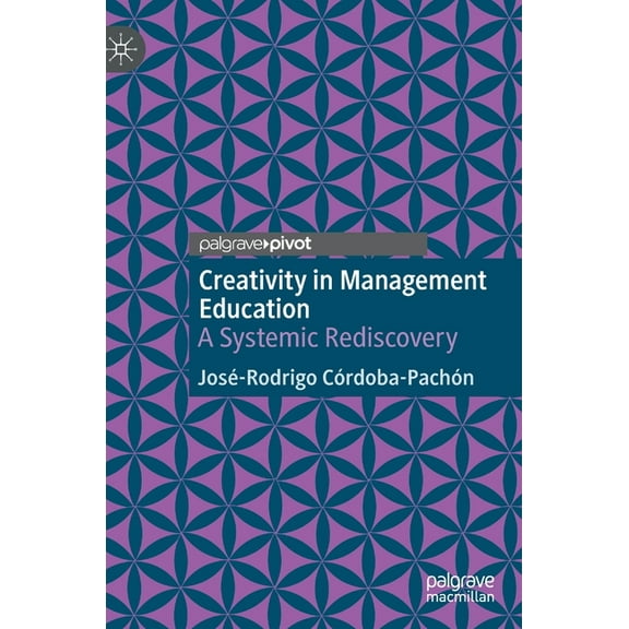 Creativity in Management Education: A Systemic Rediscovery, (Hardcover)