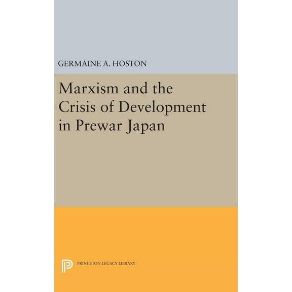Princeton Legacy Library Marxism and the Crisis of Development in Prewar Japan, Book 467, (Hardcover)