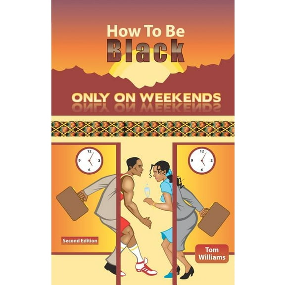 How To Be Black Only On Weekends: 2nd Edition (Paperback) by Tom Williams