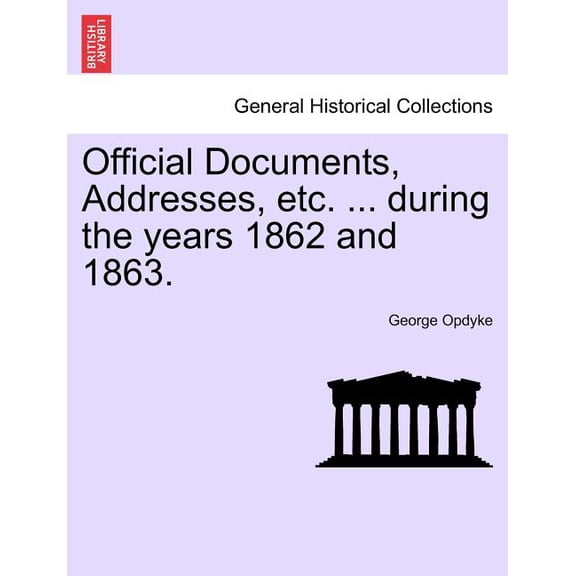 Official Documents, Addresses, etc. ... during the years 1862 and 1863.