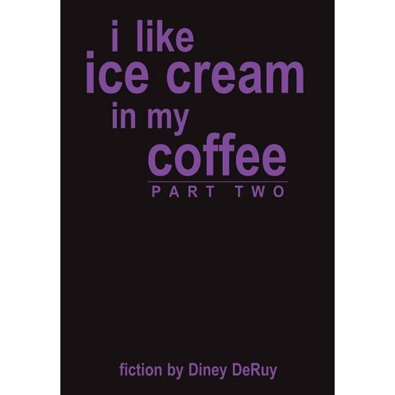 I Like Ice Cream in My Coffee Part Two