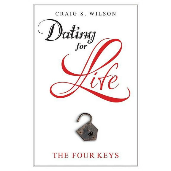 Dating for Life: The Four Keys (Paperback)