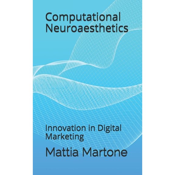 Computational Neuroaesthetics: Innovation in Digital Marketing (Paperback)