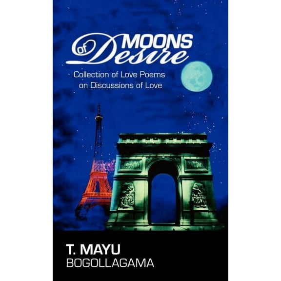 Moons of Desire: Collection of Love Poems on Discussions of Love (Paperback) by T Mayu Bogollagama