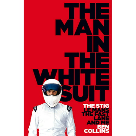 The Man in the White Suit: The Stig, Le Mans, The Fast Lane and Me - eBook