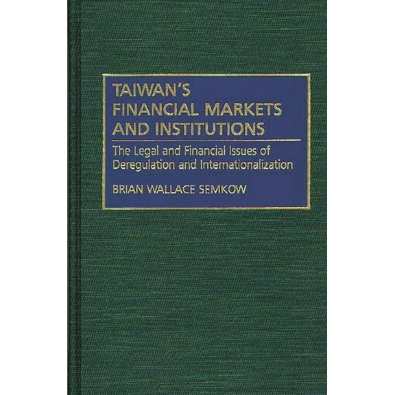 Taiwan's Financial Markets and Institutions: The Legal and Financial Issues of Deregulation and Internationalization, (Hardcover)