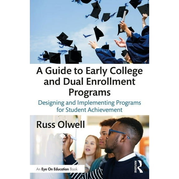 A Guide to Early College and Dual Enrollment Programs: Designing and Implementing Programs for Student Achievement, (Paperback)