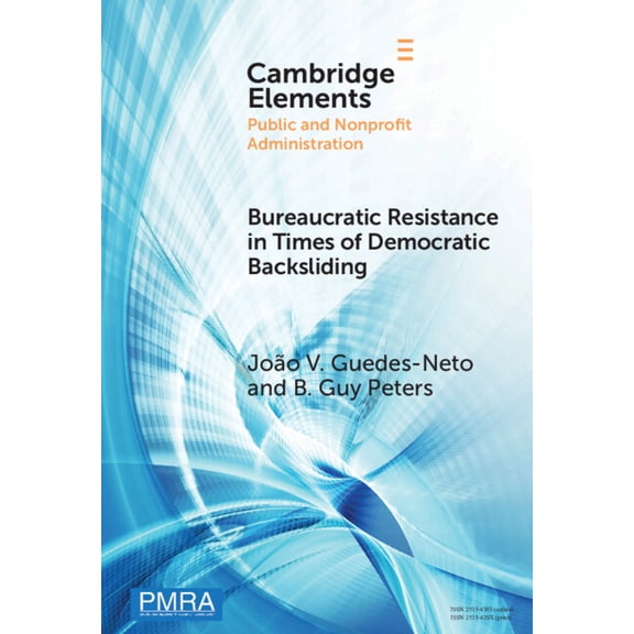 Elements in Public and Nonprofit Adminis Bureaucratic Resistance in Times of Democratic Backsliding, (Hardcover)