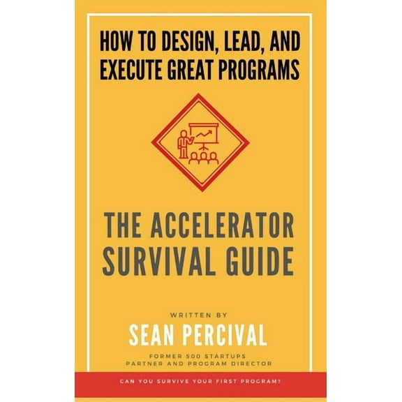 The Accelerator Survival Guide: How to lead, design and execute great programs, (Hardcover)