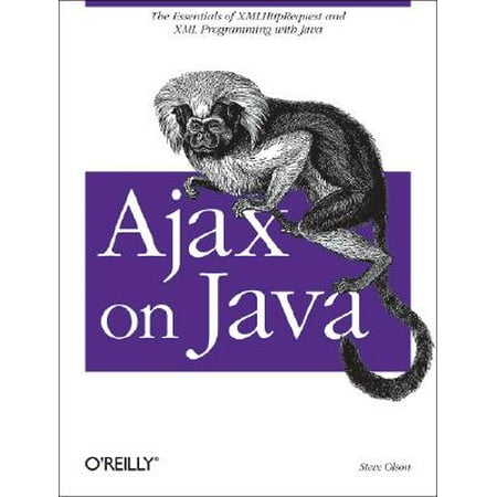 Ajax on Java : The Essentials of Xmlhttprequest and XML Programming with