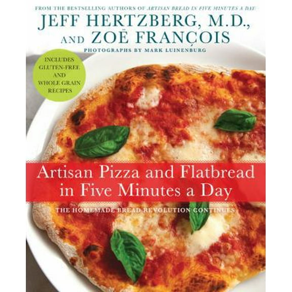 Pre-Owned Artisan Pizza and Flatbread in Five Minutes a Day: The Homemade Bread Revolution Continues (Hardcover) 0312649940 9780312649944