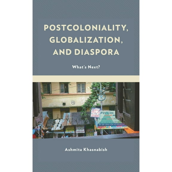 Postcoloniality, Globalization, and Diaspora: What's Next?, (Hardcover)