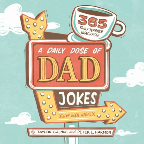 A Daily Dose of Dad Jokes: 365 Truly Terrible Wisecracks (You've Been Warned), (Paperback)