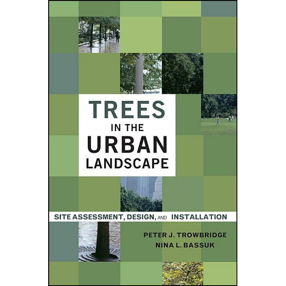 Trees in the Urban Landscape: Site Assessment, Design, and Installation, (Hardcover)