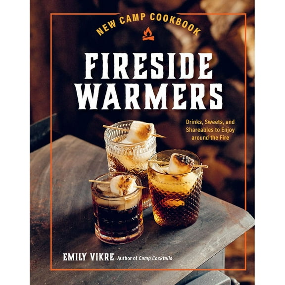 Great Outdoor Cooking New Camp Cookbook Fireside Warmers: Drinks, Sweets, and Shareables to Enjoy Around the Fire, (Hardcover)