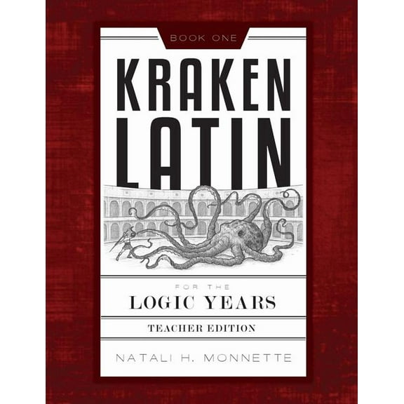 Latin Primer Kraken Latin for the Logic Years 1 Teacher Edition, (Paperback)