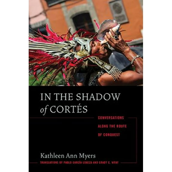 Pre-Owned In the Shadow of Cortés: Conversations Along the Route of Conquest (Paperback) 0816521034 9780816521036