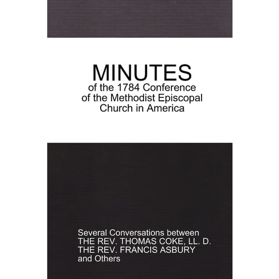 MINUTES of the 1784 Conference: of the Methodist Episcopal Church in America, (Paperback)