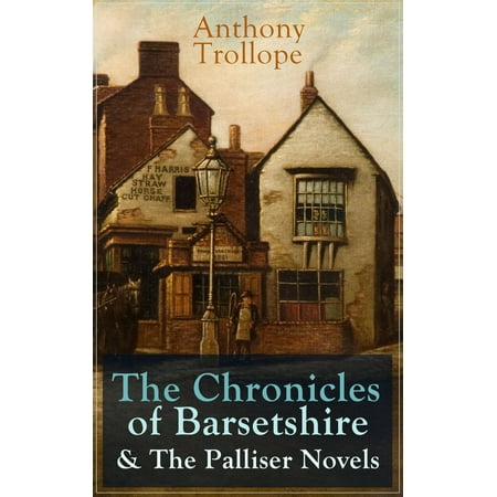 Anthony Trollope: The Chronicles of Barsetshire & The Palliser Novels -