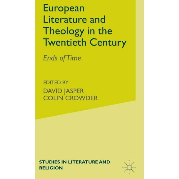 Ends of Time European Literature and Theology in the 20th Century: Ends of Time, (Hardcover)