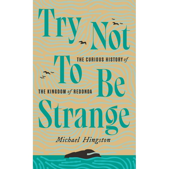 Pre-Owned Try Not to Be Strange: The Curious History of the Kingdom of Redonda (Paperback) 1771964154 9781771964159