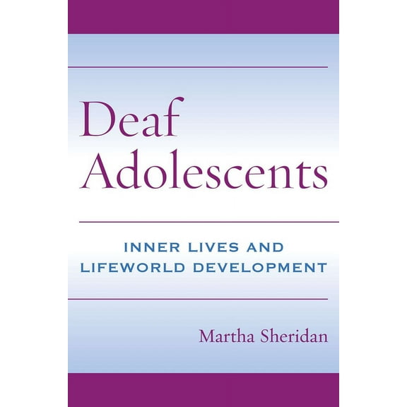 Deaf Adolescents : Inner Lives and Lifeworld Development (Hardcover)