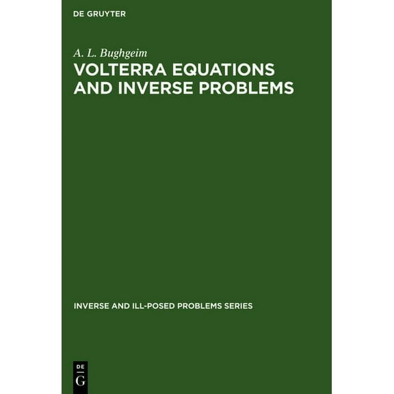 Inverse and Ill-Posed Problems Volterra Equations and Inverse Problems, Book 13, (Hardcover)