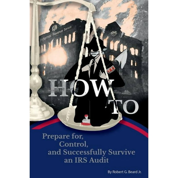 How to Prepare For, Control, and Successfully Survive an IRS Audit, (Paperback)