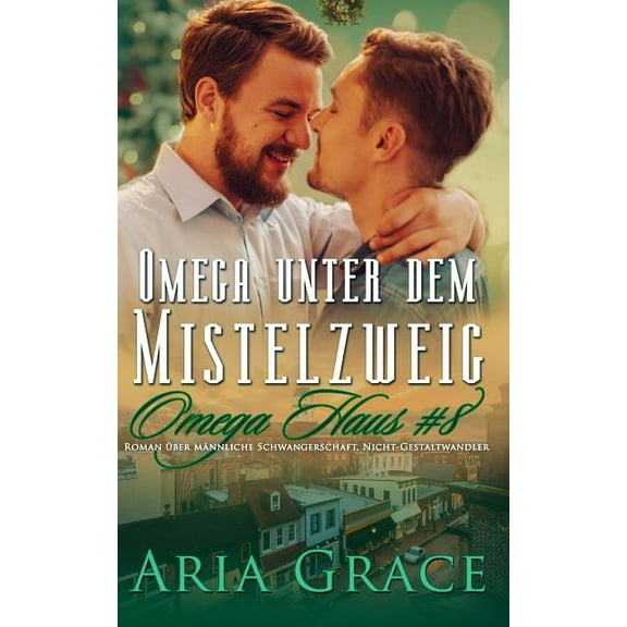 Omega Haus: Omega unter dem Mistelzweig : Roman über männliche Schwangerschaft, Nicht-Gestaltwandler (Series #8) (Paperback)