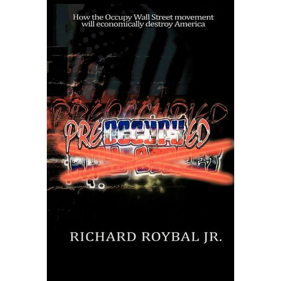 Pre-Occupy-Ed : How the Occupy Wall Street Movement Will Economically Destroy America (Paperback)