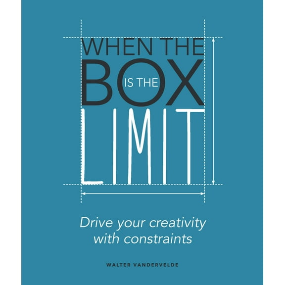 When the Box Is the Limit: Drive Your Creativity with Constraints, (Paperback)