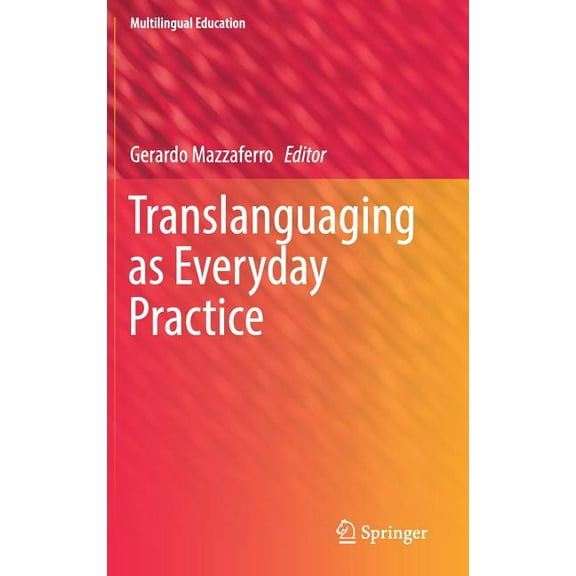 Multilingual Education Translanguaging as Everyday Practice, Book 28, (Hardcover)