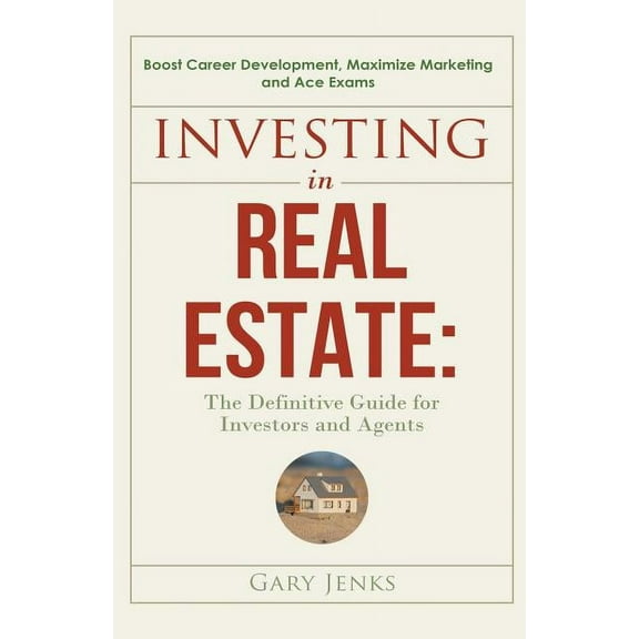Investing in Real Estate: The Definitive Guide for Investors and Agents Boost Career Development, Maximize Marketing and, (Paperback)