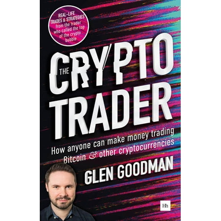 The Crypto Trader How Anyone Can Make Money Trading Bitcoin And Other Cryptocurrencies - 