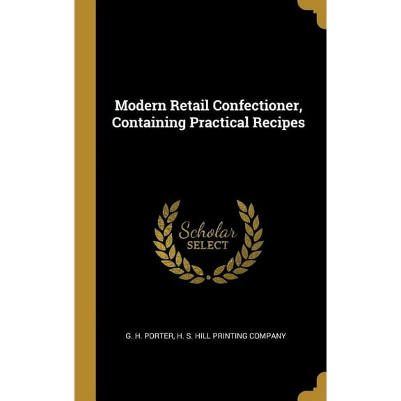 Modern Retail Confectioner, Containing Practical Recipes (Hardcover)
