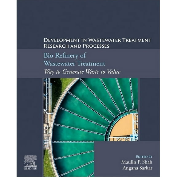 Bio Refinery of Wastewater Treatment: Way to Generate Waste to Value, (Paperback)