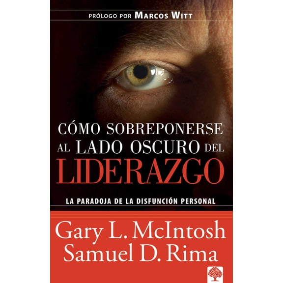 Cómo Sobreponerse Al Lado Oscuro del Liderazgo: La Paradoja de la Disfunción Personal, (Paperback)