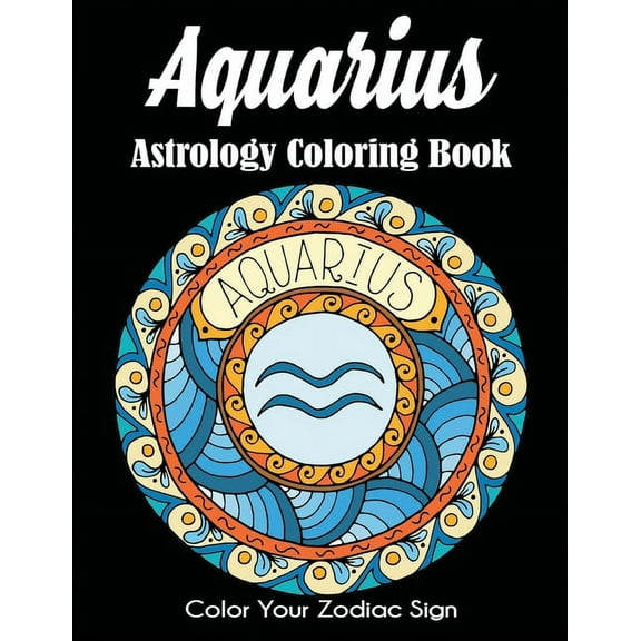 Aquarius Astrology Coloring Book: Color Your Zodiac Sign, (Paperback)