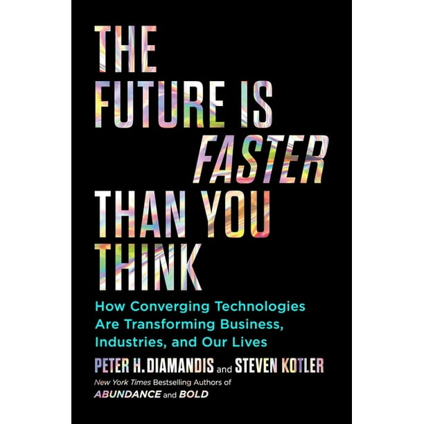 Exponential Technology The Future Is Faster Than You Think How Converging Technologies Are Transforming Business Industries And Our Lives Hardcover Walmart Com Walmart Com