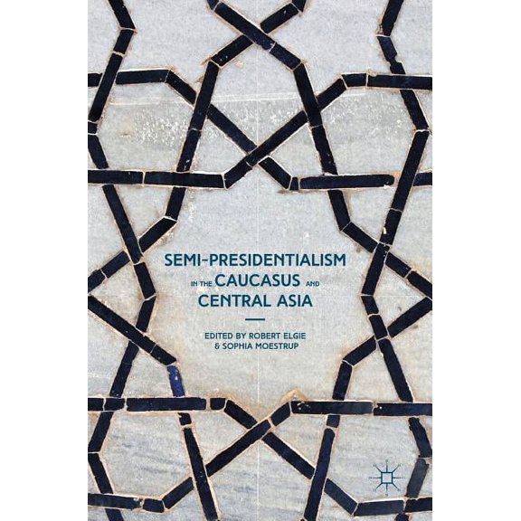 Semi-Presidentialism in the Caucasus and Central Asia, (Hardcover)