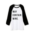 thumbnail image 1 of May Contain Wine Unisex 3/4 Sleeves Baseball Raglan T-Shirt Tee White Black X-Small, 1 of 4